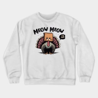 Meow im cat funny turkey thanksgiving Crewneck Sweatshirt